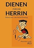 Dienen für die Herrin: Sklave sein - der leichte Einstieg