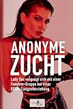 Anonyme Zucht – Lady Sas vergnügt sich mit einer Femdom-Gruppe bei einer BDSM-Langzeiterziehung