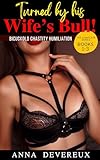 Turned by his Wife's Bull! The complete series 1-3: Bicuckold Chastity Humiliation (English Edition)