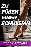 Zu Füßen einer Schülerin - Erniedrigung durch eine Göttin: Eine Femdom-Geschichte (Femdom Geschichten 19)