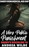 A Very Public Punishment : Daddy-Dom Medical Age-Gap (Daddy's Discipline Book 10) (English Edition)