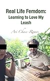 Real Life Femdom: Learning to Love My Leash: Farang Collared and Controlled by a Thai Mistress (Mistress Nazz and Ari) (English Edition)