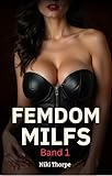Femdom-MILFs - Band 1: Vier Geschichten von dominanten MILFs und devoten jungen Männern (Reife Frauen in Kontrolle)