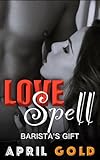 Love Spell: Barista’s Gift (Standalone, Urban Fantasy MMf) (Love Spell Series) (English Edition)