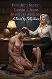 Femdom Story: Lessons from Mistress Monroe: A Dark Erotic Tale of Discipline, Chastity, and Complete Submission (Femdom Story Series) (English Edition)