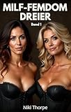 MILF-Femdom-Dreier – Band 1: Dominante MILFs machen unerfahrene junge Männer gefügig – Eine explizite Femdom-Dreier-Sammlung (Reife Macht)