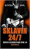 Sklavin 24/7 Band II: BDSM Hardcore FSK 18