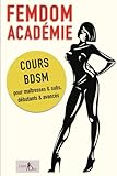 Femdom Académie: Cours BDSM pour maîtresses & subs, débutants & avancés
