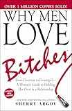 Why Men Love Bitches: From Doormat to Dreamgirl―A Woman's Guide to Holding Her Own in a Relationship