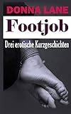 Footjob, Drei erotische Kurzgeschichten: Erotische BDSM Fuß Fetisch Kurzgeschichten für Erwachsene