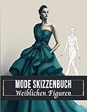 Mode Skizzenbuch Weiblichen Figuren: Über 150 Modell-Silhouetten-Figuren. Ideal für Stylisten, Mädchen,Jungen , Teenager und Modestudenten.