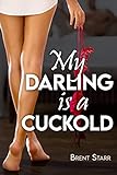 My Darling Is A Cuckold: Chastity-Training Extreme (Femdom & Cuckold Stories) (English Edition)