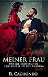 Unsere erotischen Erlebnisse in Südamerika: Schamlos machte sie Ihren Mann zum Cuckold (Die Eskapaden meiner Frau 7)