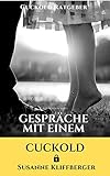 Cuckold Ratgeber: Gespräche mit einem Cuckold: Wie aus meinem Mann ein Cuckold wurde
