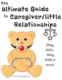 The Ultimate Caregiver/little Relationships: DDlg, DDlg, MDlg,, MDlb & More!