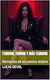 Femdom, Findom y más Femdom: Memorias de un sumiso atípico (Spanish Edition)
