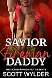 Savior Fireman Daddy: An Age Play Daddy Dom Romance (Firefighters Daddies Little Series Book 8) (English Edition)