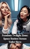 Femdom Twilight Zone: Space Station Human Toilet Slave (Femdom Erotica) (English Edition)