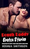 Rough Daddy Erotca Stories: A Collection of 19 Dirty Taboo Adult Erotic Short Story for 18+ Women Reading (BDSM, Age Gap, Daddy Dom, DDlg, Domination & ... Stories Collection Book 2) (English Edition)