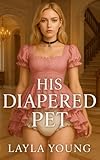 His Diapered Pet (A Dark ABDL Regression Romance) (English Edition)