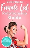 Female Led Relationship Guide: How to Be a Femdom and Have the Perfect Female Domination Domestic Discipline Marriage or Relationship (English Edition)