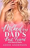 Milked by my Dad's Best Friend: A Milky, Forbidden Age-Gap Romance (English Edition)