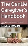 The Gentle Caregiver's Handbook: Nurturing Littles with Love, Safety & Emotional Warmth (English Edition)