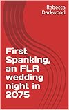 First Spanking, an FLR wedding night in 2075 (English Edition)