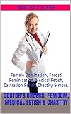 Doctor’s Orders: Femdom, Medical Fetish & Chastity: Female Domination, Forced Feminization, Medical Fetish, Castration Fetish, Chastity & more. (The League of Dominant Women Book 2) (English Edition)