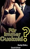 Für immer Cuckold? (Cucky Club 5)