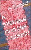 A Mistress and Her Cuckold (English Edition)