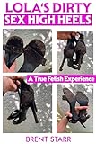 Lola's Dirty Sex High Heels: A True Foot Fetish & Femdom Cuckold Story (English Edition)