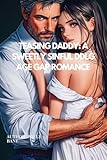Teasing Daddy: A Sweetly Sinful DDLG Age Gap Romance: A steamy Daddy Dom, Little Girl love story with spanking, bratting, obedience, and an irresistible ... Erotica Novels Book 7) (English Edition)