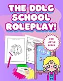 Let's go to school, Daddy: Activity book for BDSM DDLG adults babies women for little space: Funny gift toy from sugar daddys dom to littles baby girls for age play and school role play