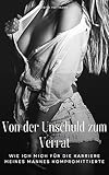 Von der Unschuld zum Verrat: Wie ich mich für die Karriere meines Mannes kompromittierte (Die Spielzeuge des Milliardärs: Den Preis zahlen 4)