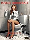 Dunkle Herrschaft: Eine eigenständige Toilettensklaven Geschichte: Erotisches BDSM Buch ab 18, Unzensiert und Hart, für Frauen und für Männer (Extreme BDSM Geschichten: Dominanz und Unterwerfung 5)
