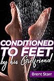 Conditioned To Feet By His Girlfriend - Secretly Trained To Be A Foot Slave: A Femdom Foot Fetish Story (Femdom Stories Book 6) (English Edition)