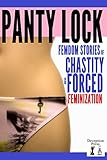 Panty Lock: Femdom Stories of Chastity and Forced Feminization (English Edition)