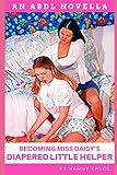 Becoming Miss Daisy’s Diapered Little Helper (ABDL Erotic Novellas, Band 9)