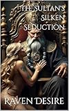 The Sultan's Silken Seduction (Raven's Dark Desires) (English Edition)