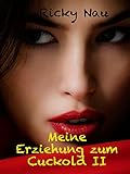 Meine Erziehung zum Cuckold: Part 2: Tanjas Erziehungsplan (Cucky´s Traum)