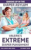 Waking Up in the Diaper Asylum: Valerie’s Extreme Diaper Punishment (Full-Length ABDL Novel) (Full-Length ABDL Novels) (English Edition)