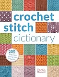 Crochet Stitch Dictionary: 200 Essential Stitches With Step-by-Step Photos