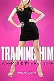 First Time Femdom: Training Him (Femdoms and Crossdressers) (English Edition)