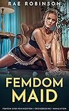 Femdom Maid: Femdom Sissy Feminization, Crossdressing, Humiliation (English Edition)