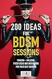 200 Ideas for BDSM Sessions: Femdom – Malesub. Fresh ideas and inspiration for your next session (English Edition)