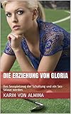 Die Erziehung von Gloria (Dominanter Mann, unterwürfige Frau, Bondage, BDSM, Ausstellung, Demütigung): Das Sexspielzeug der Schaltung und ein Sex-Sklave werden.