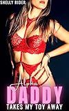 Alpha Daddy Takes my Toy Away: Forbidden Man of the House DDLG Older Man Younger Woman (Dirty Daddy Fantasies) (English Edition)