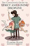 The Caregiver's Guide to Strict and Loving Discipline: The Tools You Need to Give a Spanking by the Book!