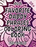 Favorite Daddy Phrases Coloring Book: Adult Coloring Book for Women Naughty, Coloring Pages for Daddy Dom Little Girl Princess, DDLG KINKY BDSM Dom ... (Favorite Daddy Phrases Coloring Books)